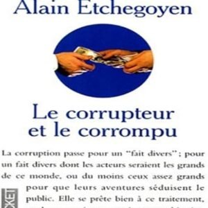 Alain Etchegoyen - Le corrupteur et le corrompu